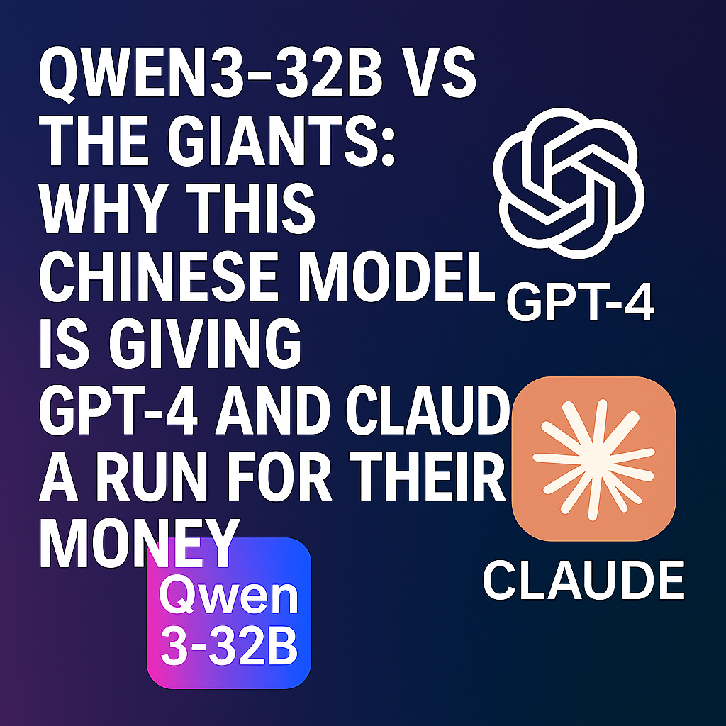 Qwen3-32B vs The Giants: Why This Chinese Model is Giving GPT-4 and Claude a Run for Their Money